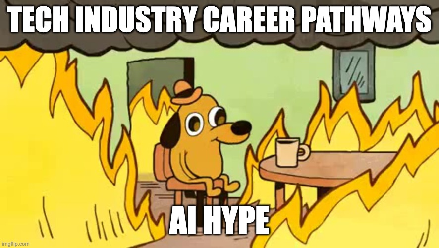 Everything is Fine Dog: Tech Industry Career Pathways (in smoke)/AI Hype (under dog in fire)