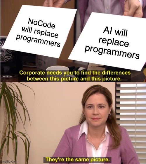 &ldquo;Corporate needs you to find the differences between these pictures&rdquo; - showing &ldquo;NoCode will replace programmers&rdquo; and &ldquo;AI will replace programmers&rdquo; with &ldquo;They&rsquo;re the same picture&rdquo; response